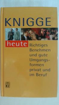 KNIGGE heute Richtiges Benehmen und gute Umgangsformen privat und im Beruf