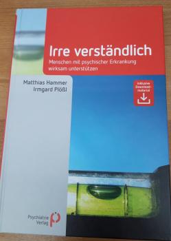 Irre verständlich- Menschen mit psychischer Erkrankung wirksam unterstützen