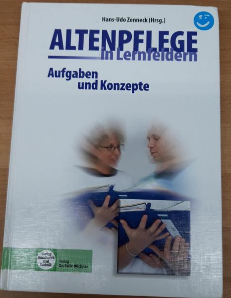 Altenpflege in Lernfeldern Aufgaben und Konzepte